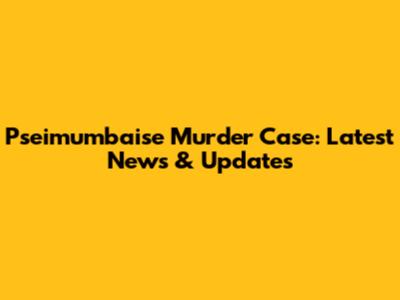 Pseimumbaise Murder Case: Latest News & Updates