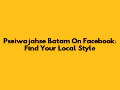 Pseiwajahse Batam On Facebook: Find Your Local Style