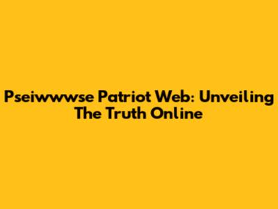 Pseiwwwse Patriot Web: Unveiling The Truth Online