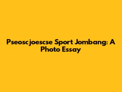 Pseoscjoescse Sport Jombang: A Photo Essay
