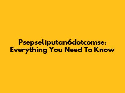Psepseliputan6dotcomse: Everything You Need To Know