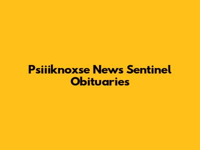Psiiiknoxse News Sentinel Obituaries