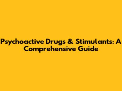 Psychoactive Drugs & Stimulants: A Comprehensive Guide