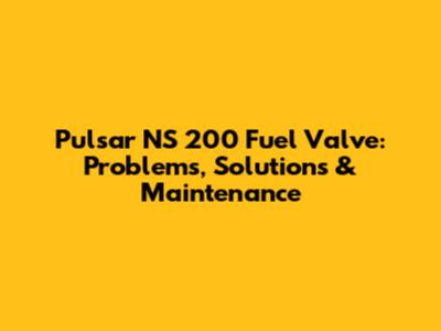 Pulsar NS 200 Fuel Valve: Problems, Solutions & Maintenance