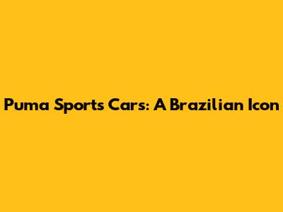 Puma Sports Cars: A Brazilian Icon