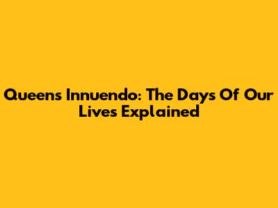Queen's Innuendo: The Days Of Our Lives Explained