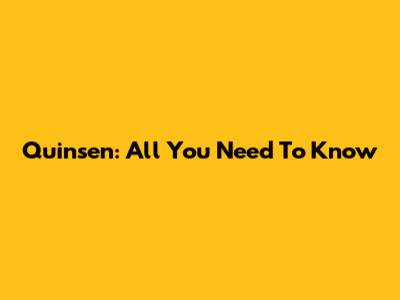 Quinsen: All You Need To Know