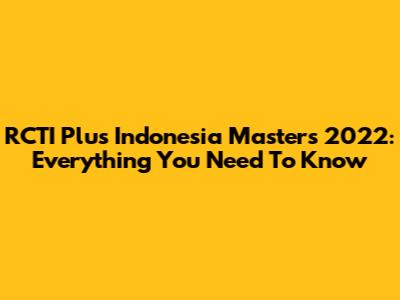RCTI Plus Indonesia Masters 2022: Everything You Need To Know