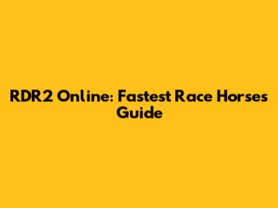RDR2 Online: Fastest Race Horses Guide