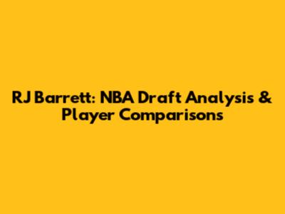 RJ Barrett: NBA Draft Analysis & Player Comparisons