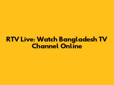RTV Live: Watch Bangladesh TV Channel Online