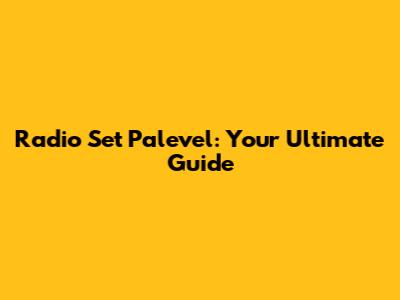 Radio Set Palevel: Your Ultimate Guide