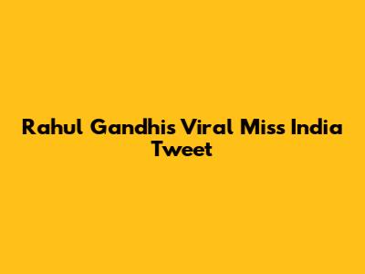 Rahul Gandhi's Viral Miss India Tweet