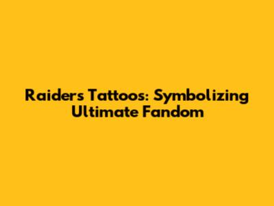 Raiders Tattoos: Symbolizing Ultimate Fandom