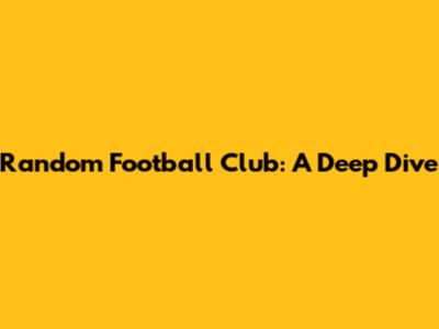 Random Football Club: A Deep Dive