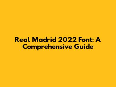 Real Madrid 2022 Font: A Comprehensive Guide