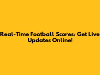 Real-Time Football Scores: Get Live Updates Online!