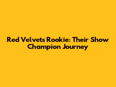 Red Velvet's Rookie: Their Show Champion Journey