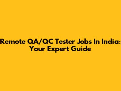 Remote QA/QC Tester Jobs In India: Your Expert Guide