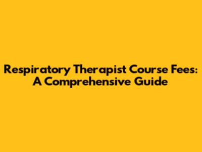 Respiratory Therapist Course Fees: A Comprehensive Guide