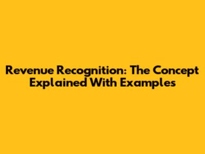 Revenue Recognition: The Concept Explained With Examples