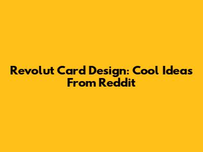 Revolut Card Design: Cool Ideas From Reddit