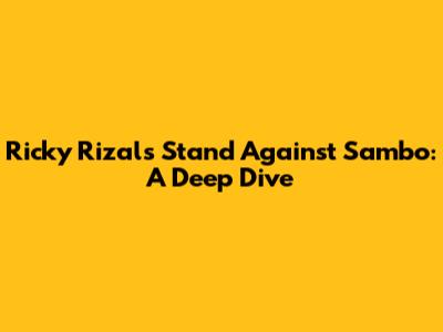 Ricky Rizal's Stand Against Sambo: A Deep Dive
