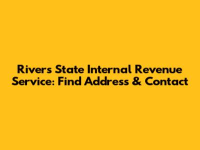 Rivers State Internal Revenue Service: Find Address & Contact