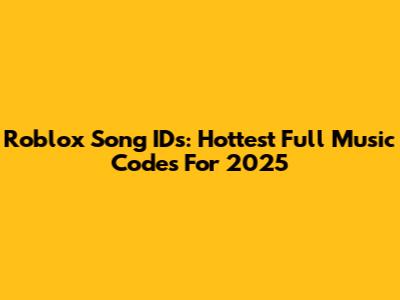 Roblox Song IDs: Hottest Full Music Codes For 2025