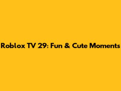 Roblox TV 29: Fun & Cute Moments
