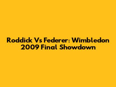Roddick Vs Federer: Wimbledon 2009 Final Showdown