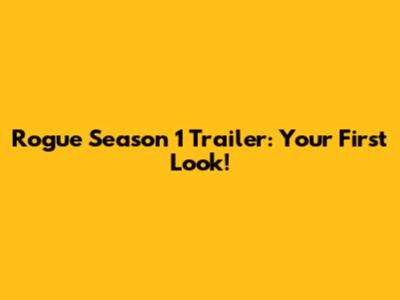 Rogue Season 1 Trailer: Your First Look!