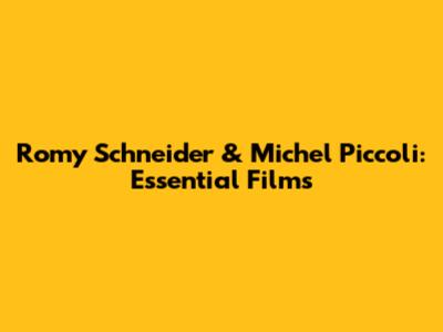 Romy Schneider & Michel Piccoli: Essential Films