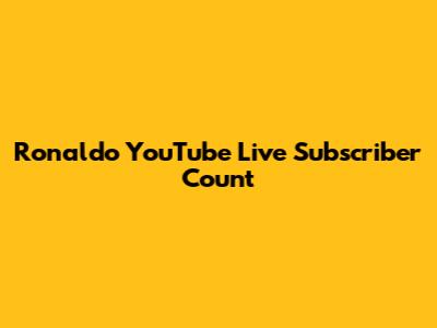 Ronaldo YouTube Live Subscriber Count
