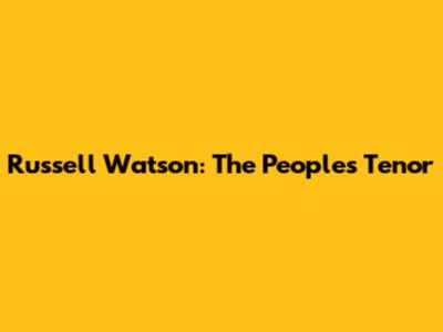 Russell Watson: The People's Tenor