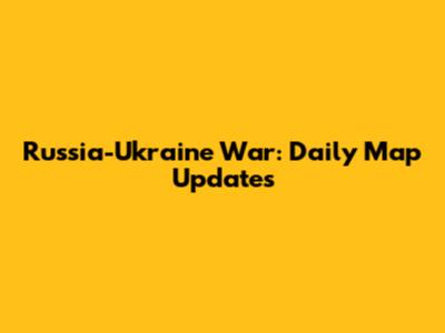 Russia-Ukraine War: Daily Map Updates