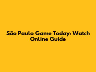 São Paulo Game Today: Watch Online Guide