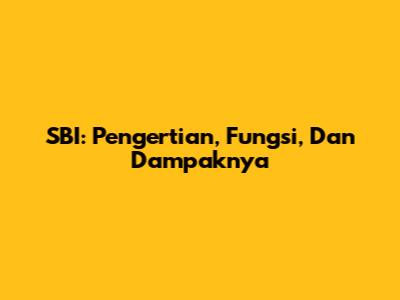 SBI: Pengertian, Fungsi, Dan Dampaknya