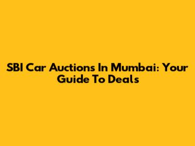 SBI Car Auctions In Mumbai: Your Guide To Deals