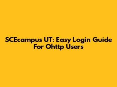 SCEcampus UT: Easy Login Guide For Ohttp Users