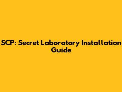 SCP: Secret Laboratory Installation Guide