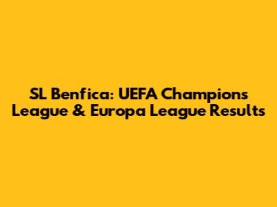 SL Benfica: UEFA Champions League & Europa League Results