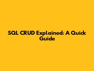 SQL CRUD Explained: A Quick Guide