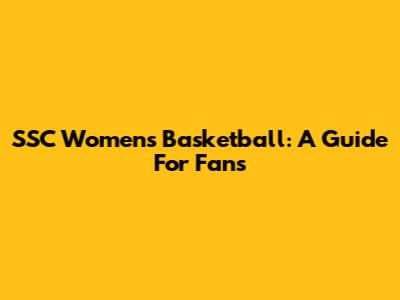 SSC Women's Basketball: A Guide For Fans