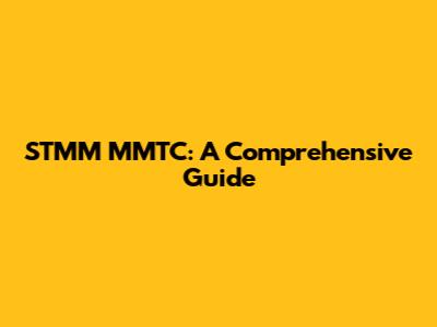 STMM MMTC: A Comprehensive Guide