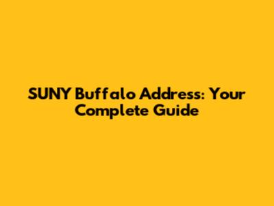 SUNY Buffalo Address: Your Complete Guide