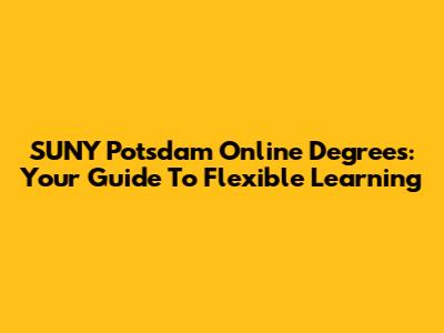 SUNY Potsdam Online Degrees: Your Guide To Flexible Learning