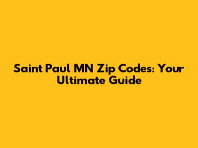 Saint Paul MN Zip Codes: Your Ultimate Guide