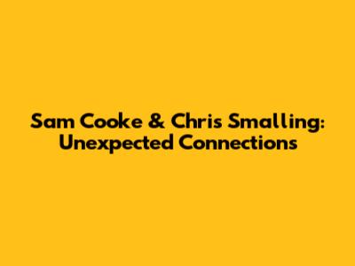 Sam Cooke & Chris Smalling: Unexpected Connections