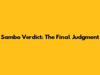 Sambo Verdict: The Final Judgment